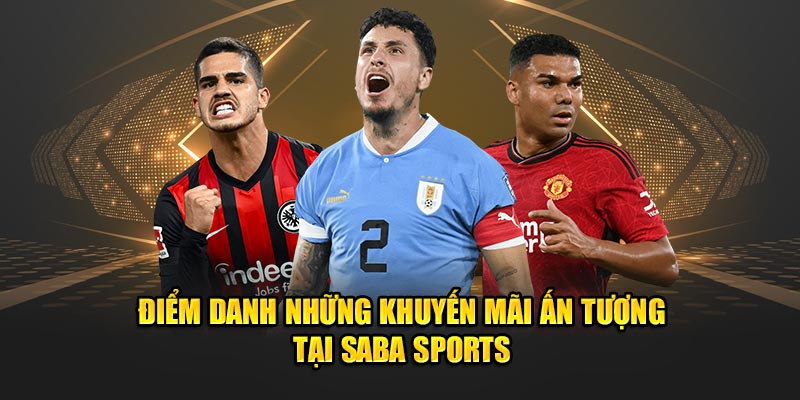 Saba Sports – Khám Phá Nền Tảng Cá Cược Thể Thao Đỉnh Cao 4 Điểm danh những khuyến mãi ấn tượng tại SABA Sports