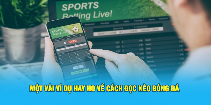 Cách Đọc Kèo Bóng Đá: Hướng Dẫn Chi Tiết Cho Tân Cược Thủ 3 Một vài ví dụ về cách đọc kèo bóng đá